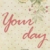 "Your Day"